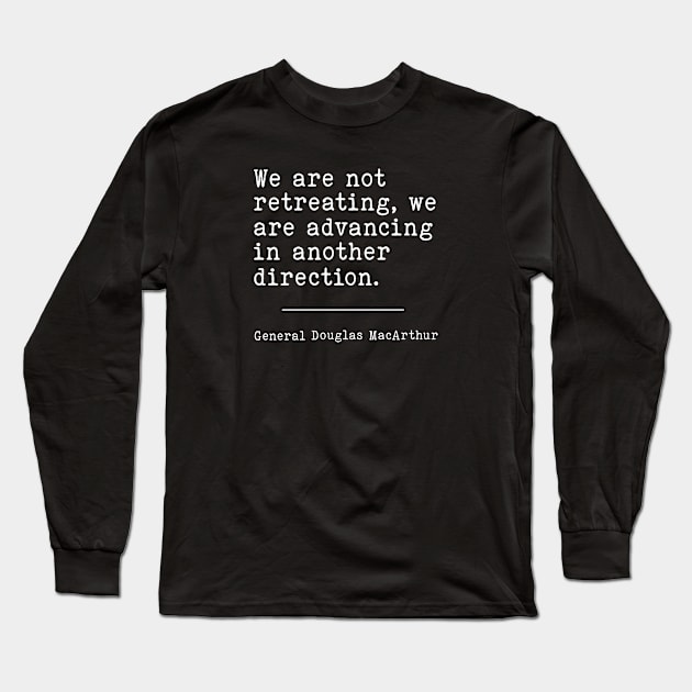 General Douglas MacArthur | WW2 Quote Long Sleeve T-Shirt by Distant War